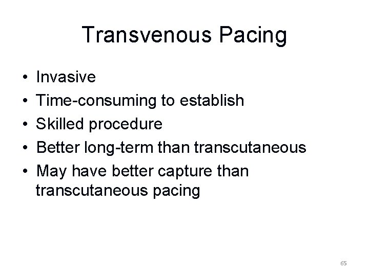 Transvenous Pacing • • • Invasive Time-consuming to establish Skilled procedure Better long-term than