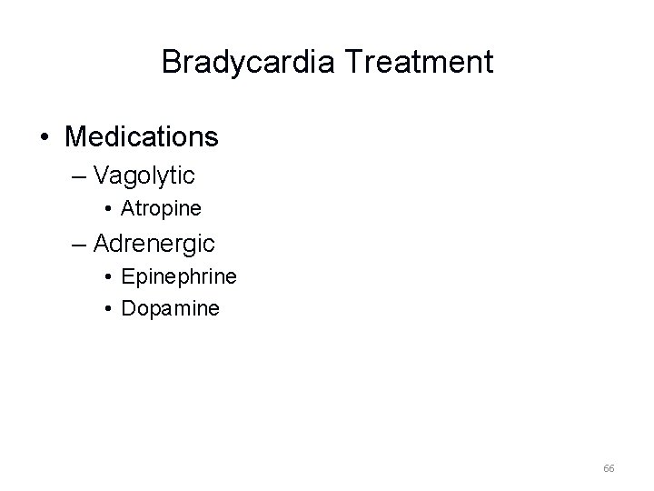 Bradycardia Treatment • Medications – Vagolytic • Atropine – Adrenergic • Epinephrine • Dopamine