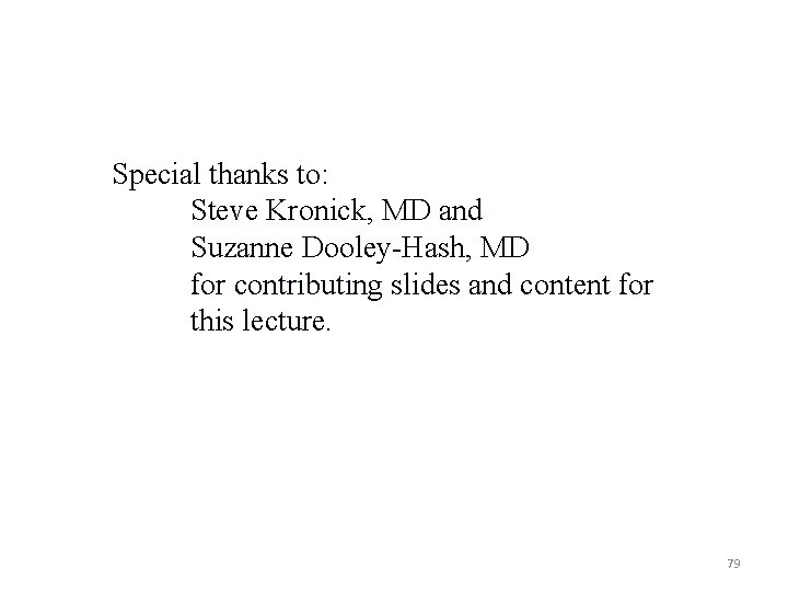 Special thanks to: Steve Kronick, MD and Suzanne Dooley-Hash, MD for contributing slides and