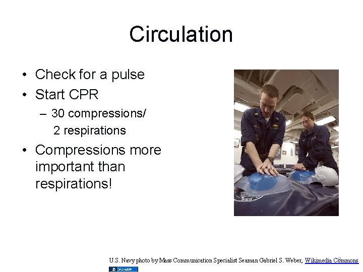 Circulation • Check for a pulse • Start CPR – 30 compressions/ 2 respirations