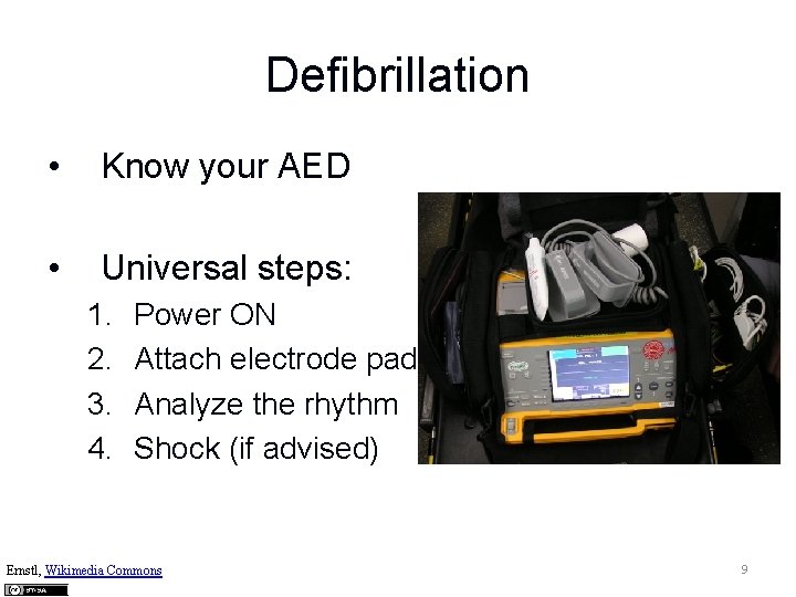 Defibrillation • Know your AED • Universal steps: 1. 2. 3. 4. Power ON