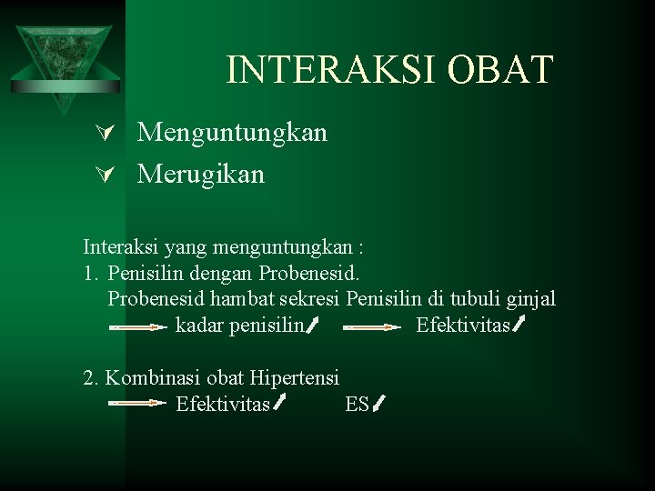 INTERAKSI OBAT Ú Menguntungkan Ú Merugikan Interaksi yang menguntungkan : 1. Penisilin dengan Probenesid INTERAKSI OBAT Ú Menguntungkan Ú Merugikan Interaksi yang menguntungkan : 1. Penisilin dengan Probenesid