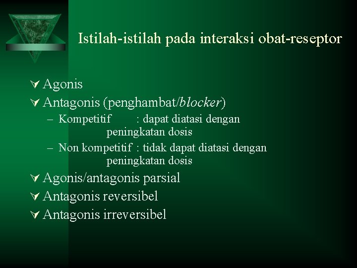 Istilah-istilah pada interaksi obat-reseptor Ú Agonis Ú Antagonis (penghambat/blocker) – Kompetitif : dapat diatasi