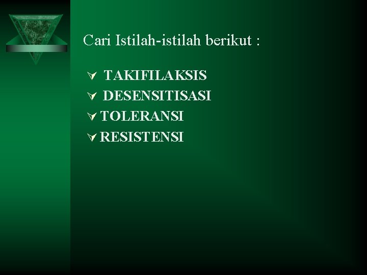 Cari Istilah-istilah berikut : Ú TAKIFILAKSIS Ú DESENSITISASI Ú TOLERANSI Ú RESISTENSI Cari Istilah-istilah berikut : Ú TAKIFILAKSIS Ú DESENSITISASI Ú TOLERANSI Ú RESISTENSI