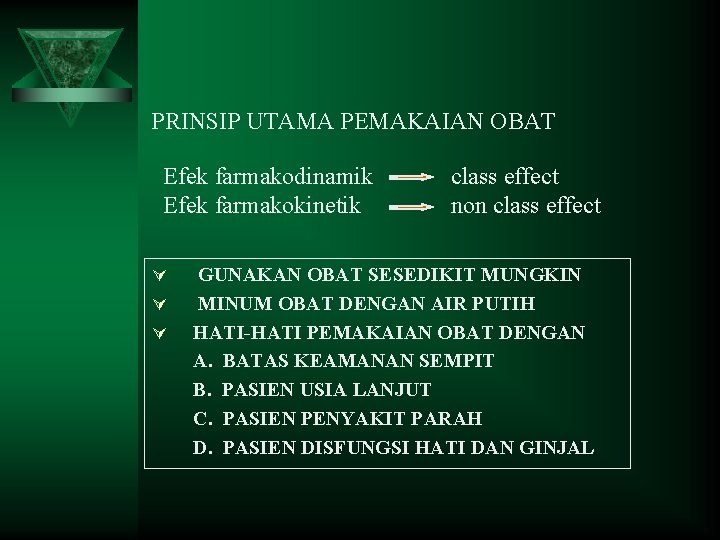 PRINSIP UTAMA PEMAKAIAN OBAT Efek farmakodinamik Efek farmakokinetik Ú Ú Ú class effect non