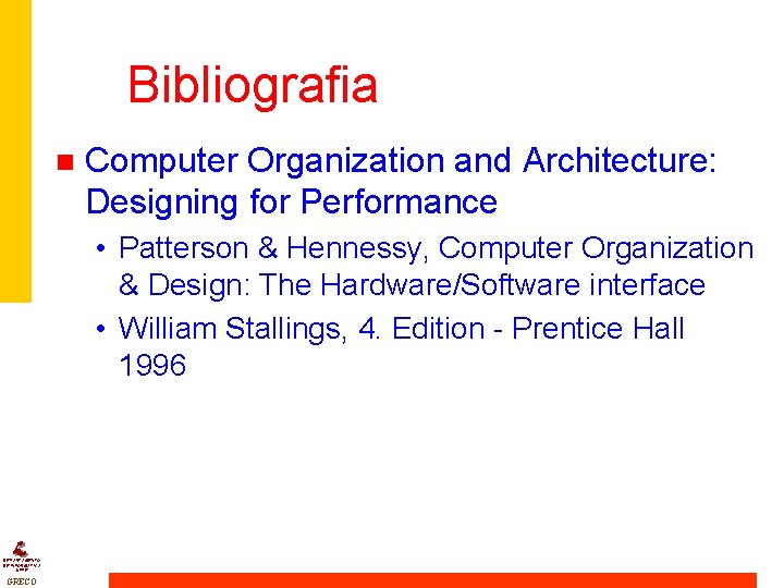 Bibliografia n Computer Organization and Architecture: Designing for Performance • Patterson & Hennessy, Computer