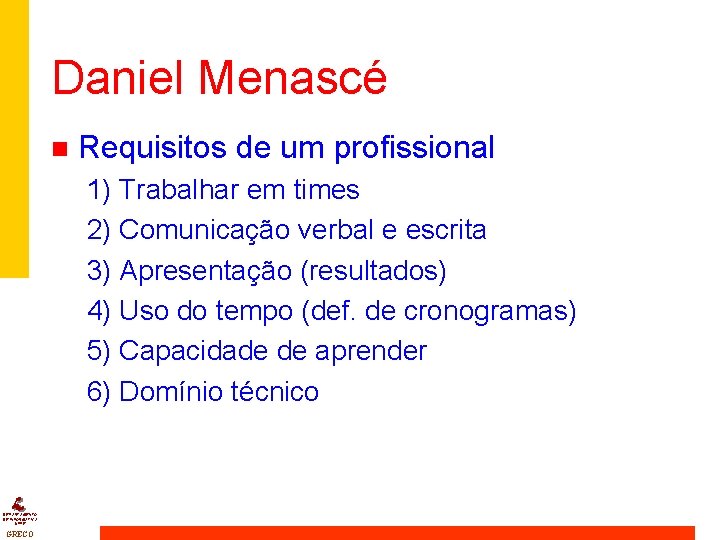 Daniel Menascé n Requisitos de um profissional 1) Trabalhar em times 2) Comunicação verbal