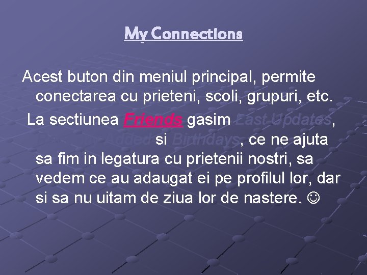 My Connections Acest buton din meniul principal, permite conectarea cu prieteni, scoli, grupuri, etc.