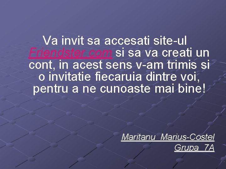 Va invit sa accesati site-ul Friendster. com si sa va creati un cont, in