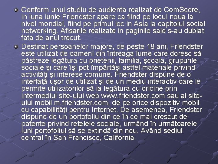 Conform unui studiu de audienta realizat de Com. Score, in luna iunie Friendster apare