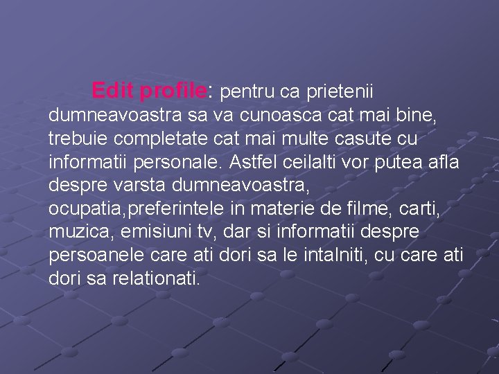Edit profile: pentru ca prietenii dumneavoastra sa va cunoasca cat mai bine, trebuie completate