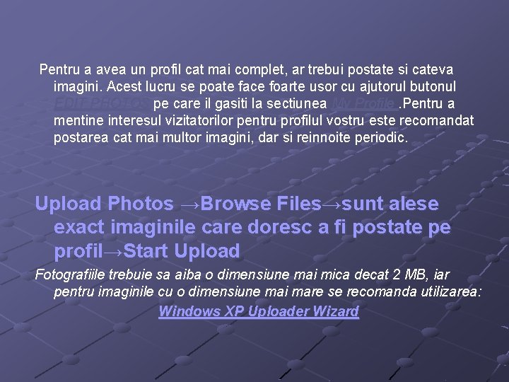 Pentru a avea un profil cat mai complet, ar trebui postate si cateva imagini.