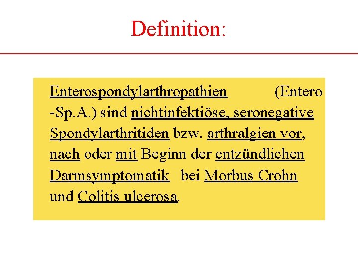 Definition: Enterospondylarthropathien (Entero -Sp. A. ) sind nichtinfektiöse, seronegative Spondylarthritiden bzw. arthralgien vor, nach