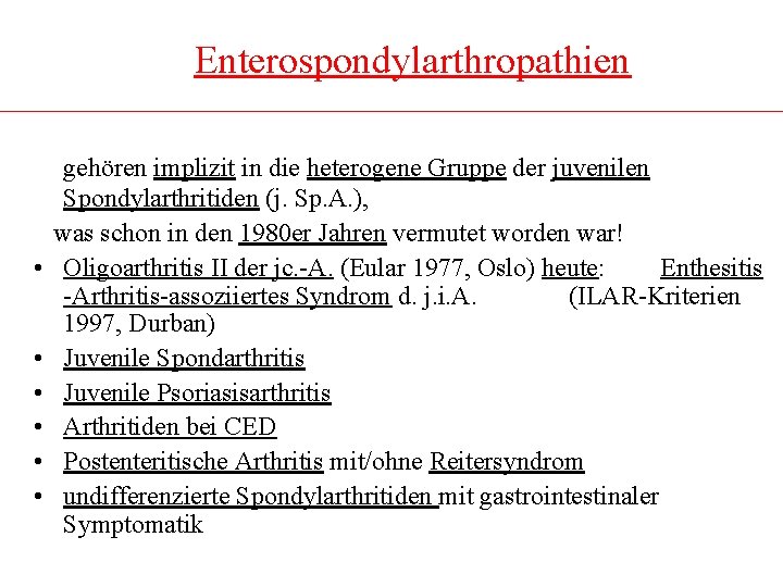 Enterospondylarthropathien • • • gehören implizit in die heterogene Gruppe der juvenilen Spondylarthritiden (j.