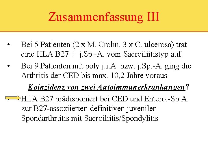 Zusammenfassung III • • • Bei 5 Patienten (2 x M. Crohn, 3 x