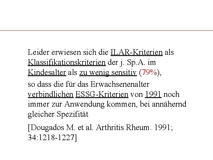 Leider erwiesen sich die ILAR-Kriterien als Klassifikationskriterien der j. Sp. A. im Kindesalter als