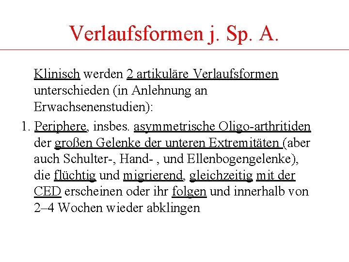 Verlaufsformen j. Sp. A. Klinisch werden 2 artikuläre Verlaufsformen unterschieden (in Anlehnung an Erwachsenenstudien):