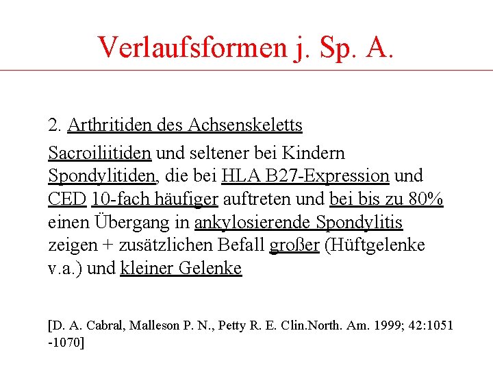 Verlaufsformen j. Sp. A. 2. Arthritiden des Achsenskeletts Sacroiliitiden und seltener bei Kindern Spondylitiden,