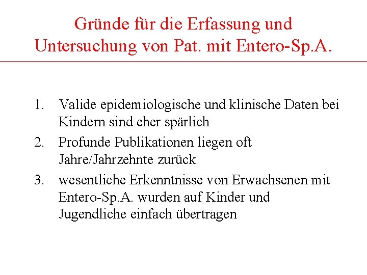 Gründe für die Erfassung und Untersuchung von Pat. mit Entero-Sp. A. 1. Valide epidemiologische