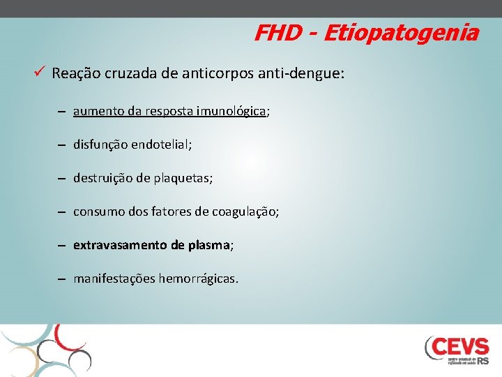 FHD - Etiopatogenia ü Reação cruzada de anticorpos anti-dengue: – aumento da resposta imunológica;