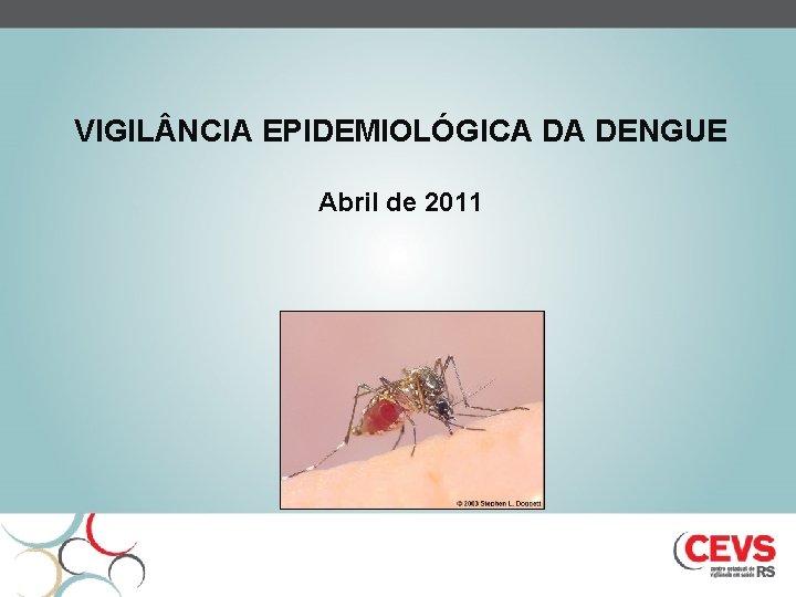 VIGIL NCIA EPIDEMIOLÓGICA DA DENGUE Abril de 2011 