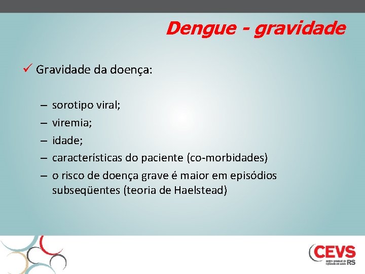 Dengue - gravidade ü Gravidade da doença: – – – sorotipo viral; viremia; idade;