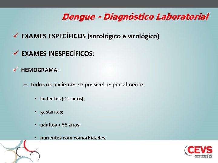 Dengue - Diagnóstico Laboratorial ü EXAMES ESPECÍFICOS (sorológico e virológico) ü EXAMES INESPECÍFICOS: ü
