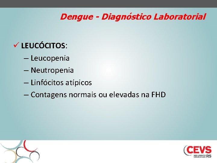Dengue - Diagnóstico Laboratorial ü LEUCÓCITOS: – Leucopenia – Neutropenia – Linfócitos atípicos –