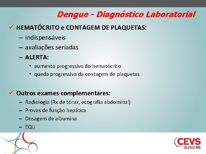Dengue - Diagnóstico Laboratorial ü HEMATÓCRITO e CONTAGEM DE PLAQUETAS: – indispensáveis – avaliações