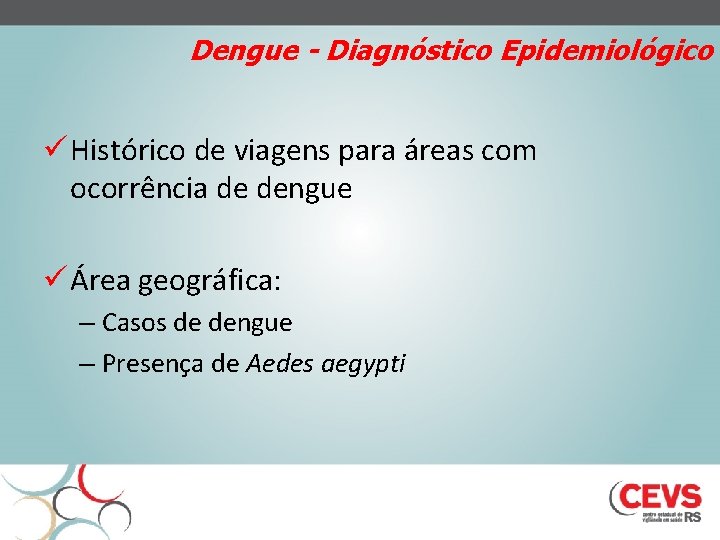 Dengue - Diagnóstico Epidemiológico ü Histórico de viagens para áreas com ocorrência de dengue
