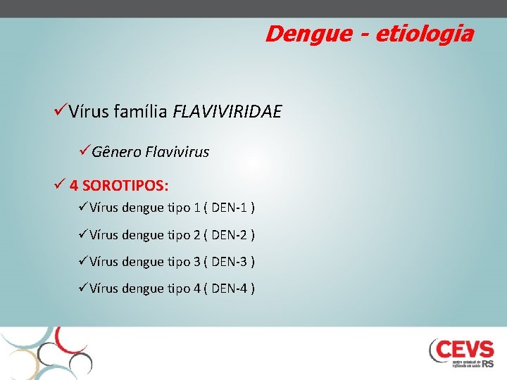 Dengue - etiologia üVírus família FLAVIVIRIDAE üGênero Flavivirus ü 4 SOROTIPOS: üVírus dengue tipo
