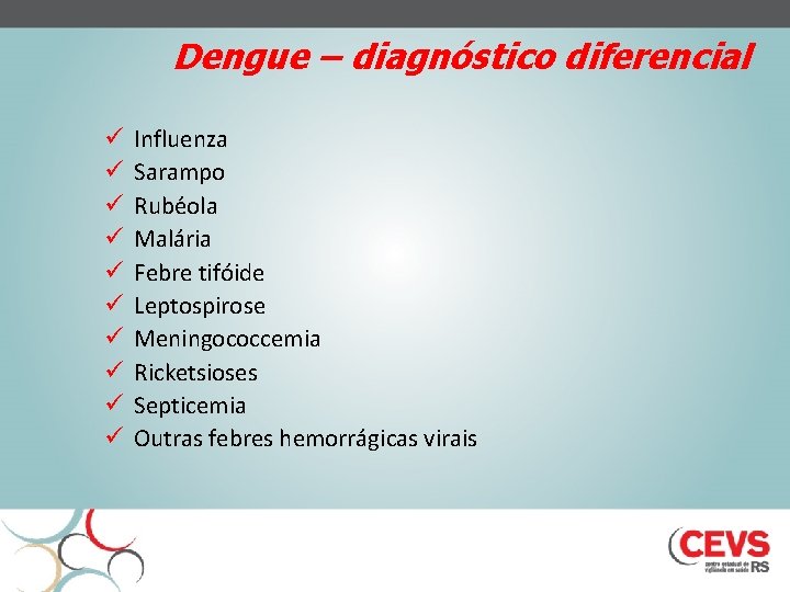 Dengue – diagnóstico diferencial ü ü ü ü ü Influenza Sarampo Rubéola Malária Febre