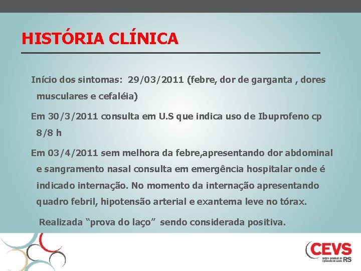 HISTÓRIA CLÍNICA Início dos sintomas: 29/03/2011 (febre, dor de garganta , dores musculares e