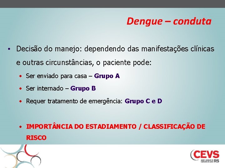 Dengue – conduta • Decisão do manejo: dependendo das manifestações clínicas e outras circunstâncias,