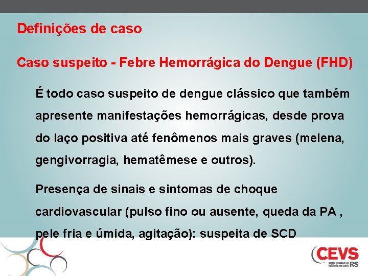 Definições de caso Caso suspeito - Febre Hemorrágica do Dengue (FHD) É todo caso