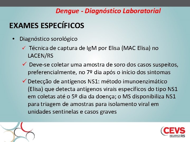 Dengue - Diagnóstico Laboratorial EXAMES ESPECÍFICOS • Diagnóstico sorológico ü Técnica de captura de