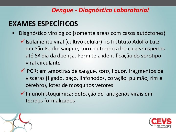 Dengue - Diagnóstico Laboratorial EXAMES ESPECÍFICOS • Diagnóstico virológico (somente áreas com casos autóctones)