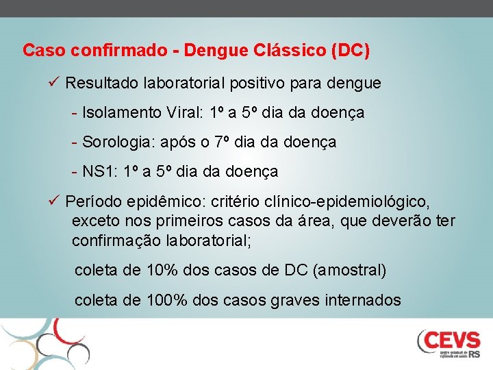 Caso confirmado - Dengue Clássico (DC) ü Resultado laboratorial positivo para dengue - Isolamento