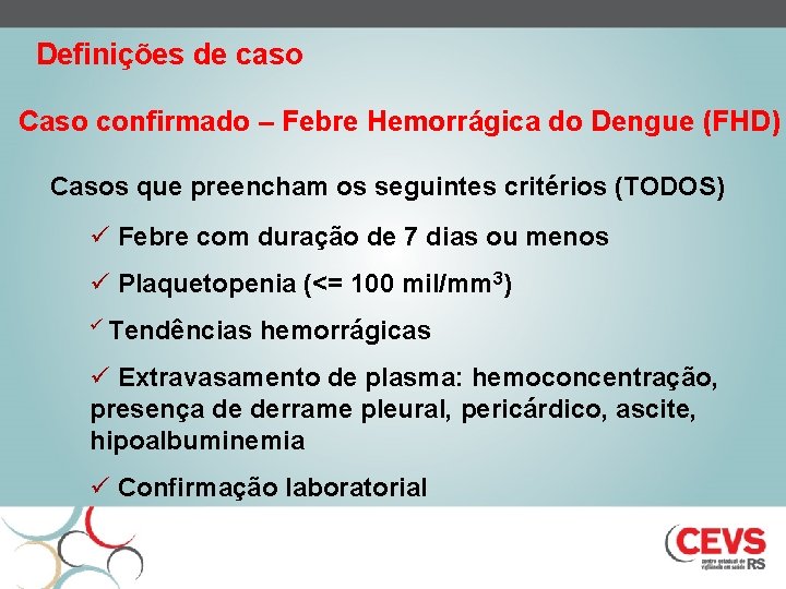 Definições de caso Caso confirmado – Febre Hemorrágica do Dengue (FHD) Casos que preencham