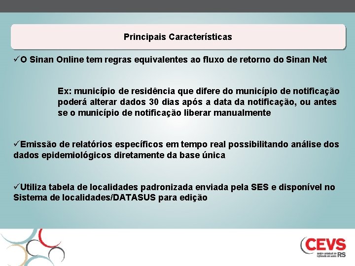 Principais Características üO Sinan Online tem regras equivalentes ao fluxo de retorno do Sinan