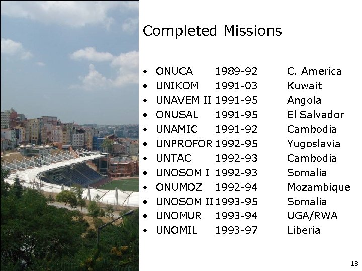 Completed Missions • • • ONUCA 1989 -92 UNIKOM 1991 -03 UNAVEM II 1991