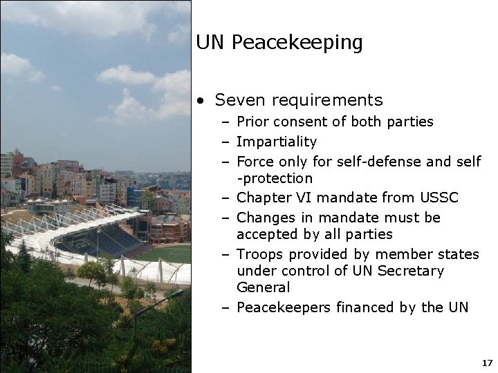 UN Peacekeeping • Seven requirements – Prior consent of both parties – Impartiality –