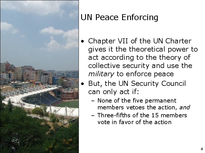 UN Peace Enforcing • Chapter VII of the UN Charter gives it theoretical power