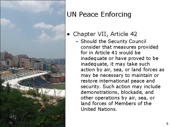 UN Peace Enforcing • Chapter VII, Article 42 – Should the Security Council consider