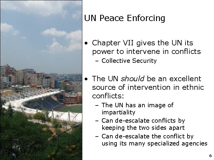 UN Peace Enforcing • Chapter VII gives the UN its power to intervene in