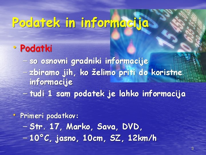 Podatek in informacija • Podatki – so osnovni gradniki informacije – zbiramo jih, ko