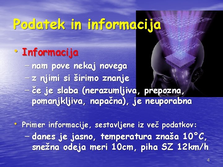 Podatek in informacija • Informacija – nam pove nekaj novega – z njimi si