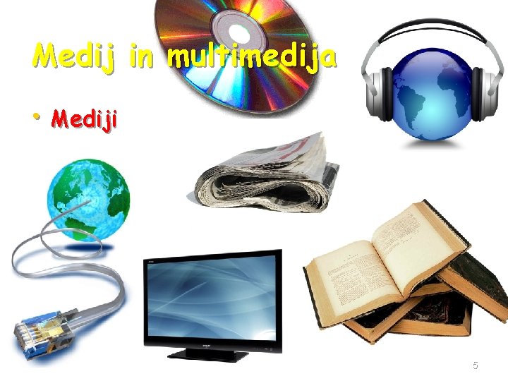 Medij in multimedija • Mediji 5 