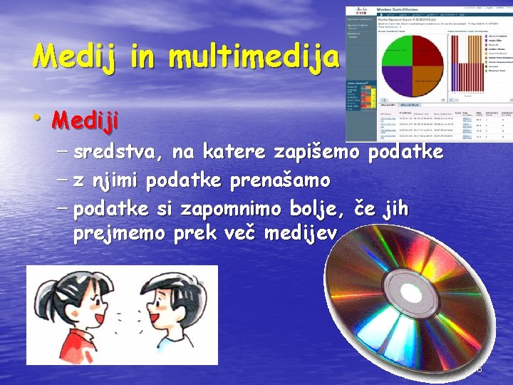 Medij in multimedija • Mediji – sredstva, na katere zapišemo podatke – z njimi