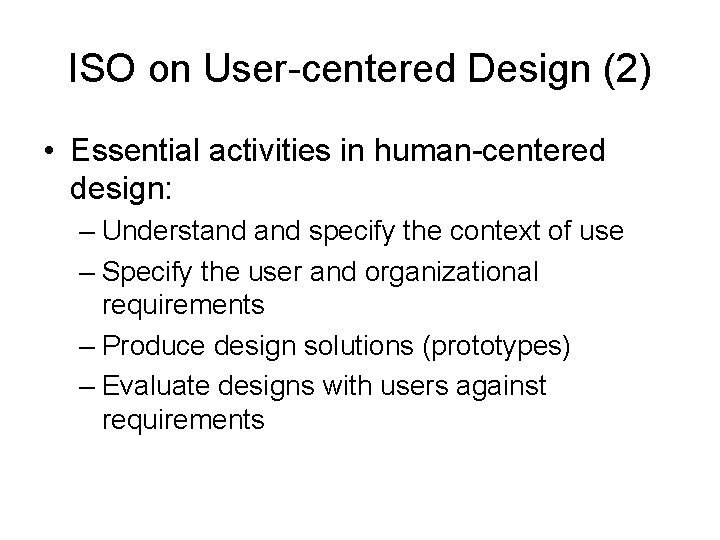 ISO on User-centered Design (2) • Essential activities in human-centered design: – Understand specify